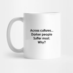 Across Cultures Darker People Suffer Most Why Mug